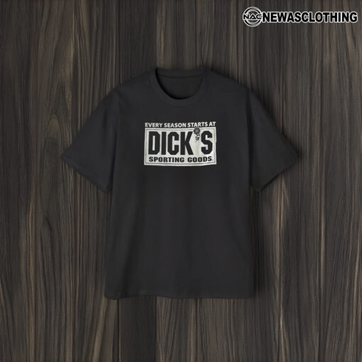 Every Season Starts At Diick’s Sporting Goods T-Shirt2