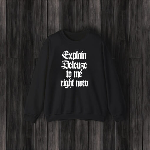 Explain Deleuze To Me Right Now T-Shirt