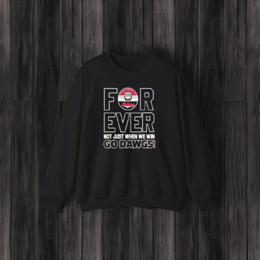 Georgia Bulldogs Football Forever Not Just When We Win Go Dawgs T-Shirt