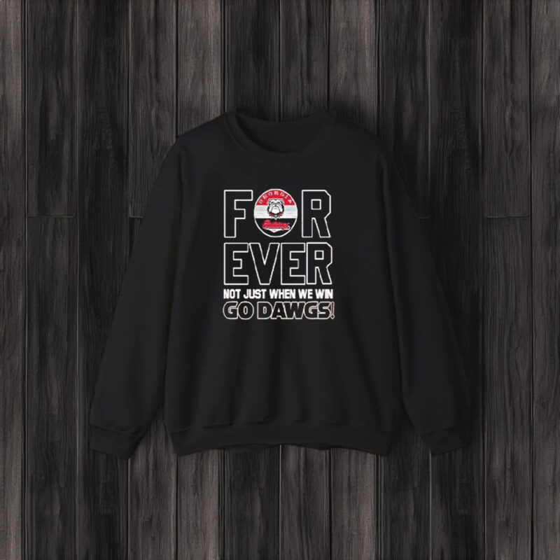 Georgia Bulldogs Football Forever Not Just When We Win Go Dawgs T-Shirt