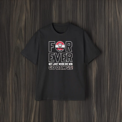 Georgia Bulldogs Football Forever Not Just When We Win Go Dawgs T-Shirt2