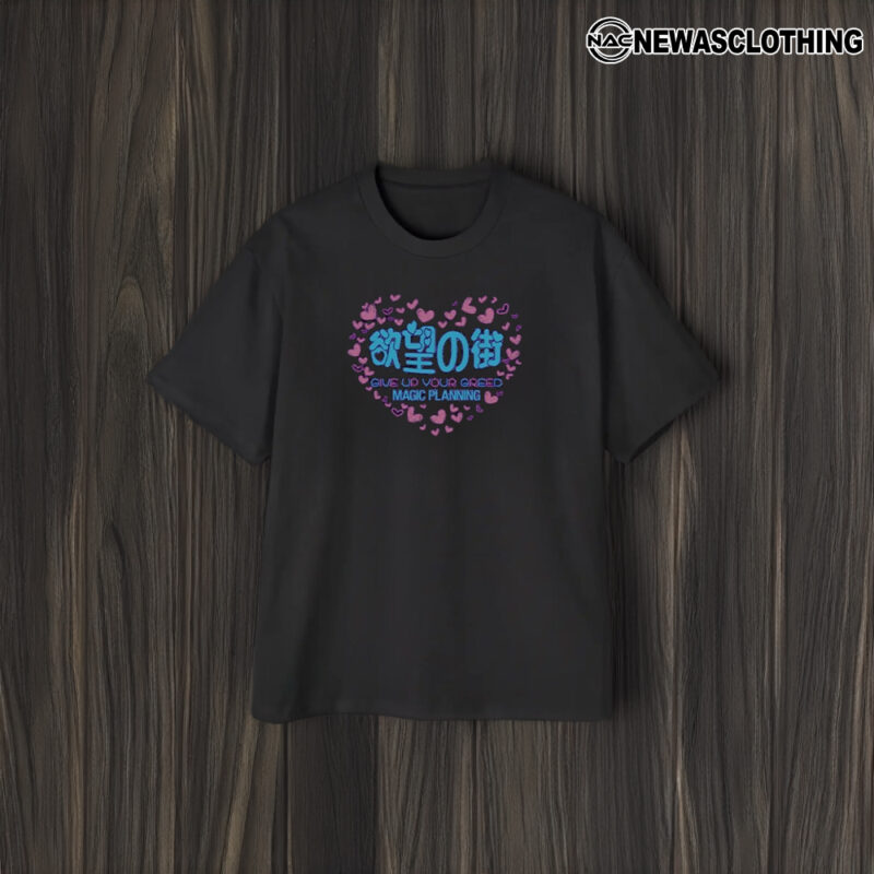 Give Up Your Greed Magic Planning Heart T-Shirt1