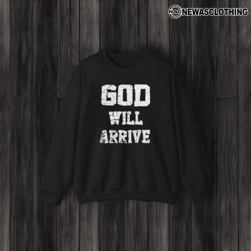 God Will Arrive Love From Arrival T-Shirt