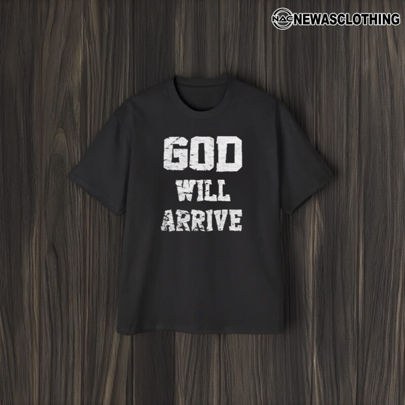 God Will Arrive Love From Arrival T-Shirt2