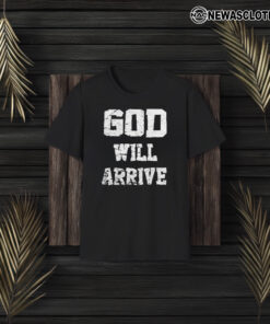 God Will Arrive Love From Arrival T-Shirt3