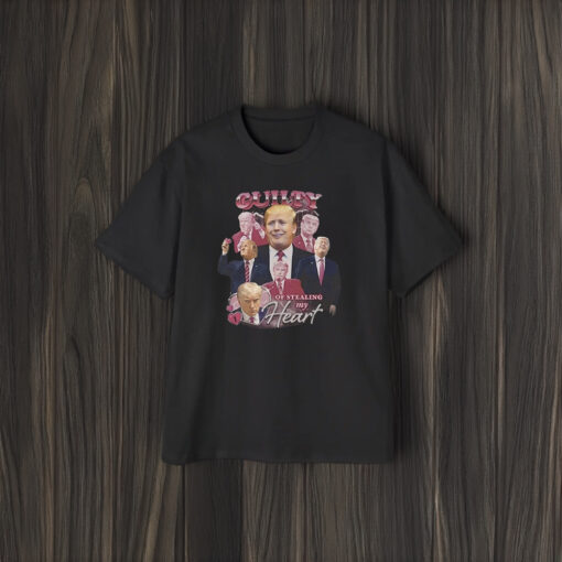 Guilty Of Stealing My Heart - Donald Trump Shirts