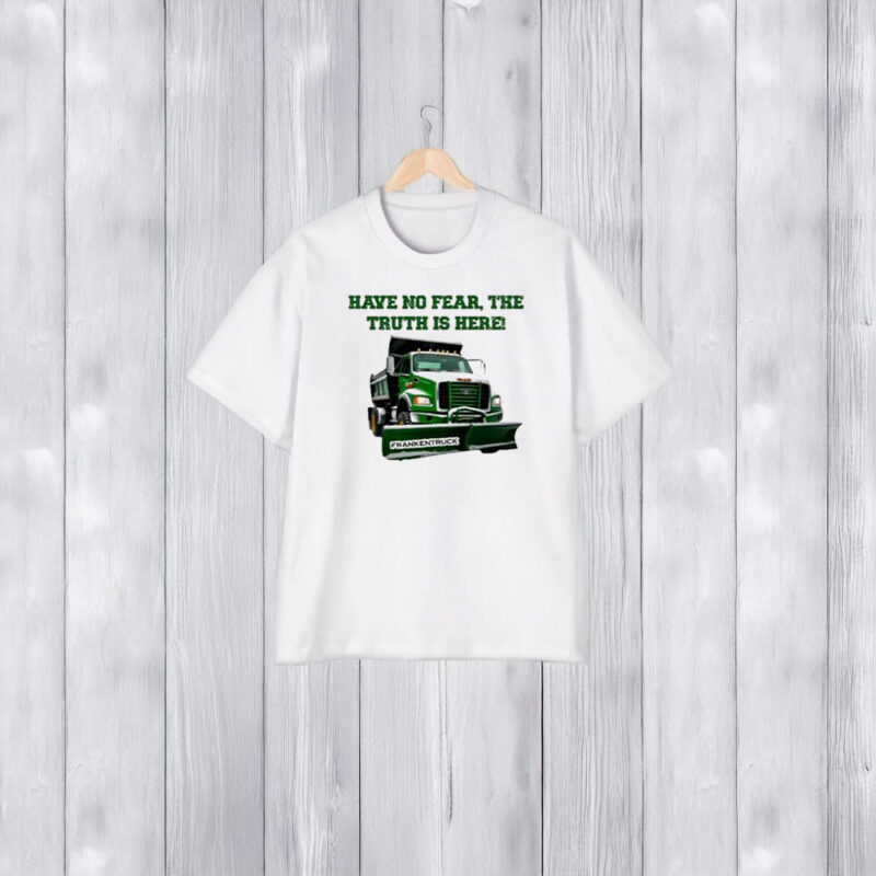 Have No Fear The Truth Is Here Frankentruck T-Shirt2