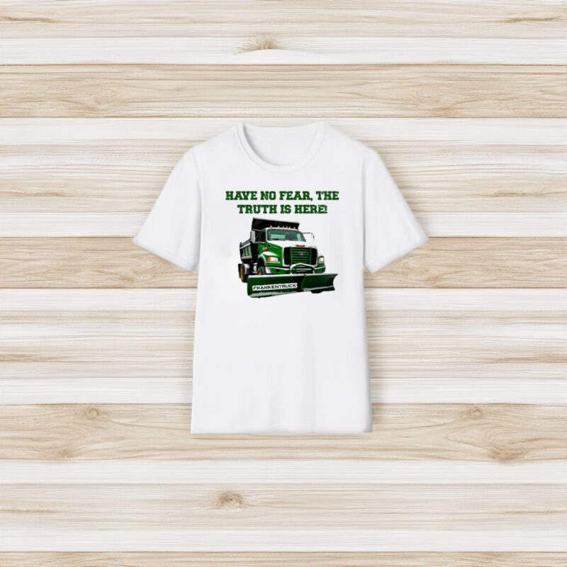 Have No Fear The Truth Is Here Frankentruck T-Shirt3