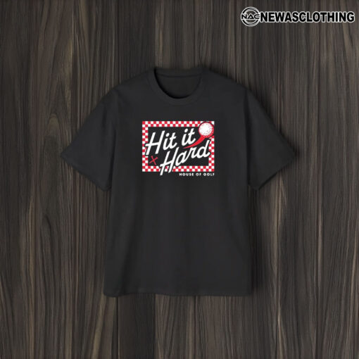 Hit It X Hard House Of Golf T-Shirt1