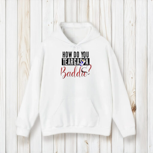 How Do You Teargas A Baddie T-Shirt2