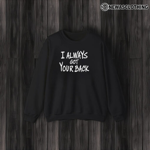 I Always Got Your Back T-Shirt