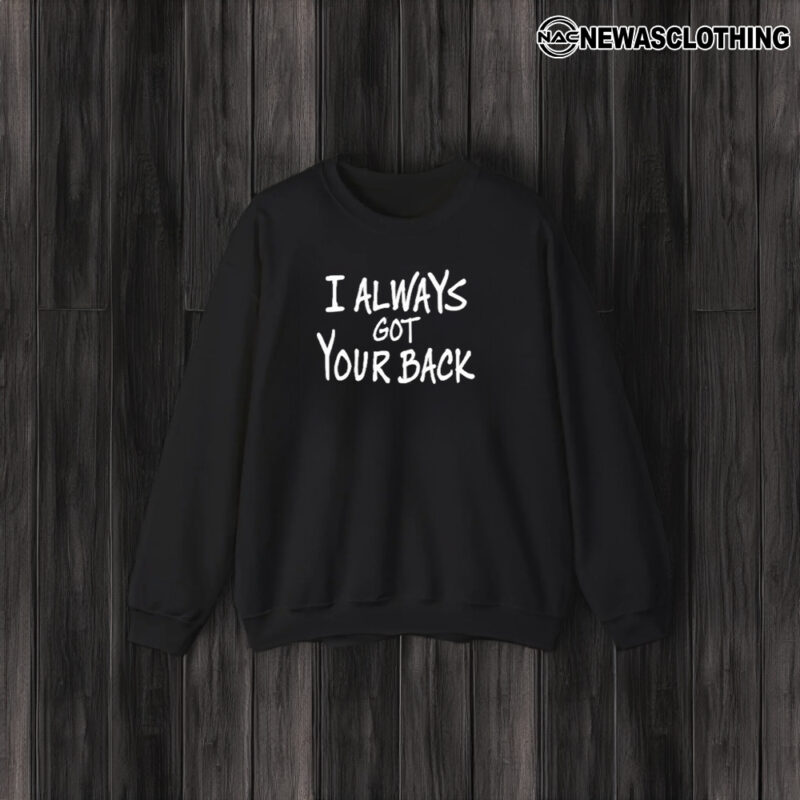 I Always Got Your Back T-Shirt