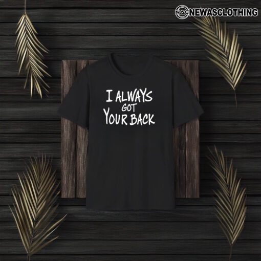 I Always Got Your Back T-Shirt3