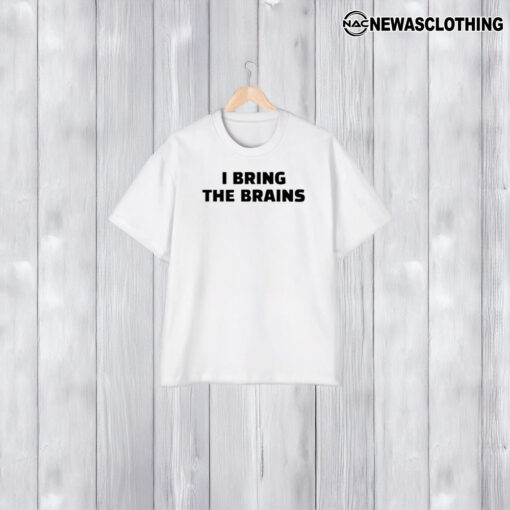 I Bring The Brains T-Shirt2