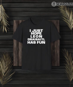 I Just Hope Leon Draisaitl Has Fun T-Shirt