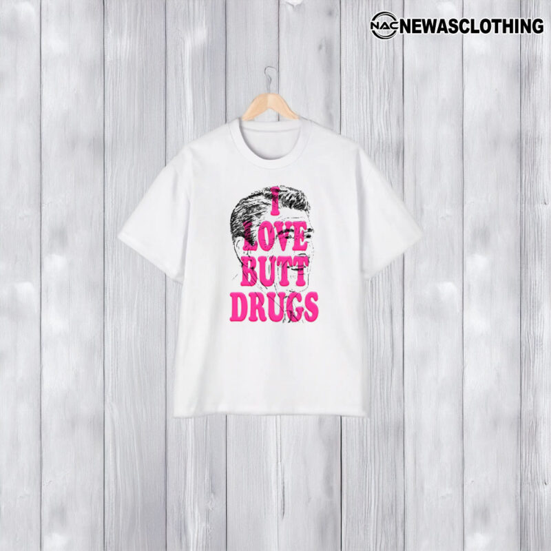 I Love Butt Drugs Tee2