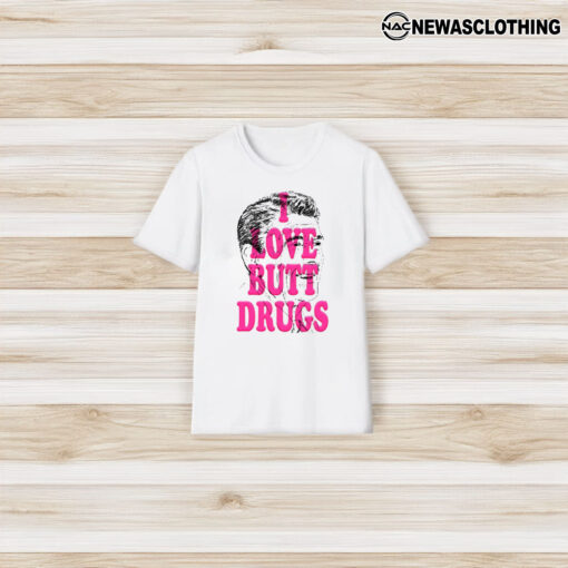 I Love Butt Drugs Tee3