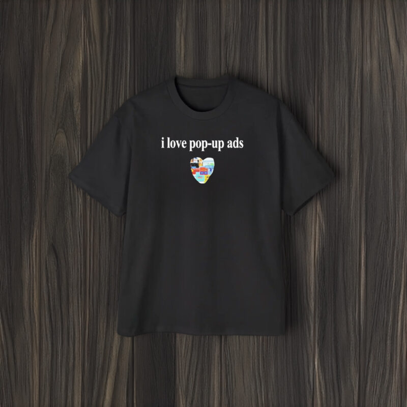 I Love Pop-Up Ads T-Shirt1