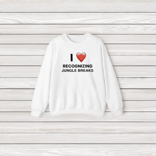 I Love Recognizing Jungle Breaks T-Shirt