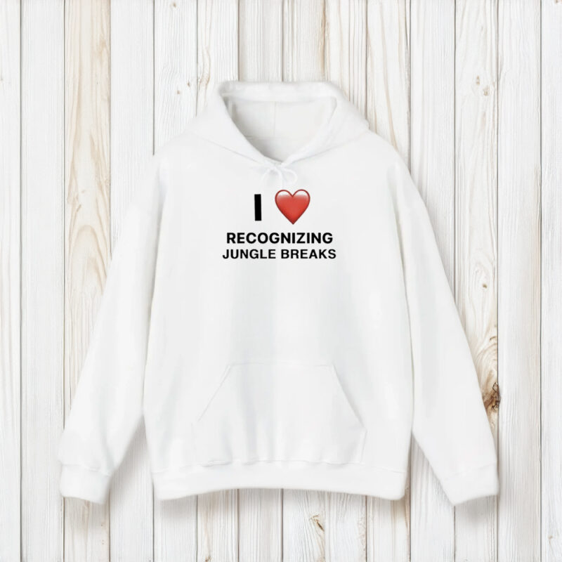 I Love Recognizing Jungle Breaks T-Shirt1