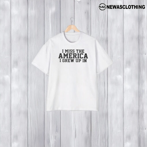 I Miss The America I Grew Up In T-Shirt2