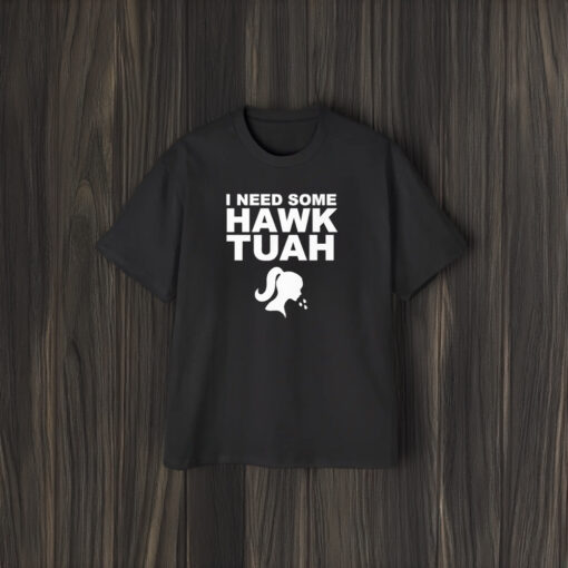 I Need Some Hawk Tuah T-Shirt1