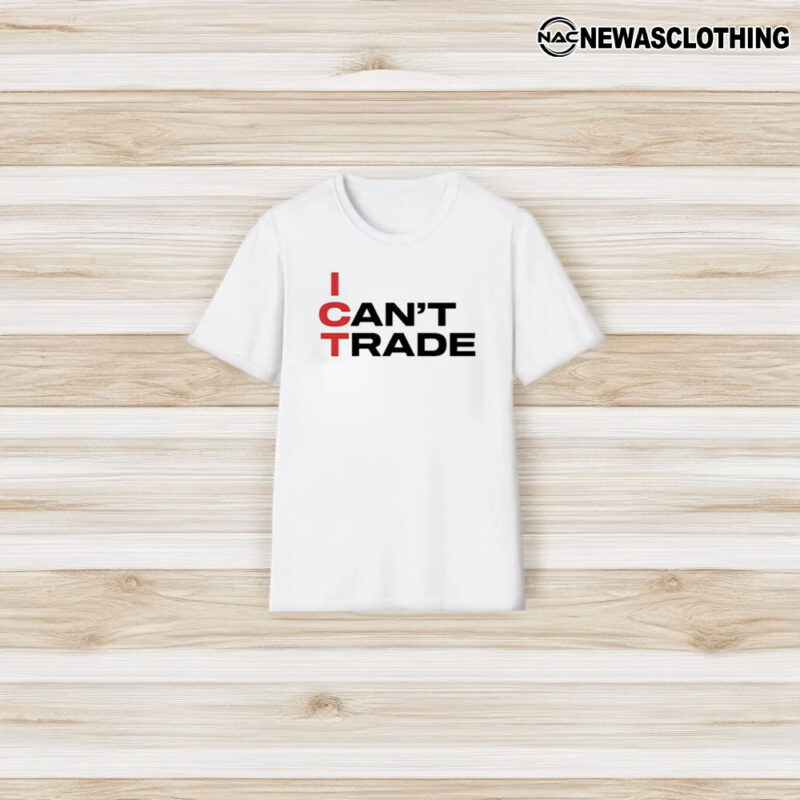 Ict I Can’t Trade T-Shirt