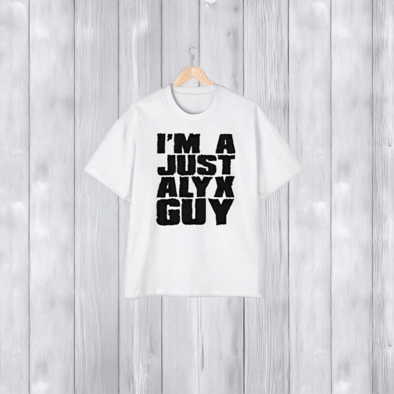 I’m A Just Alyx Guy T-Shirt1