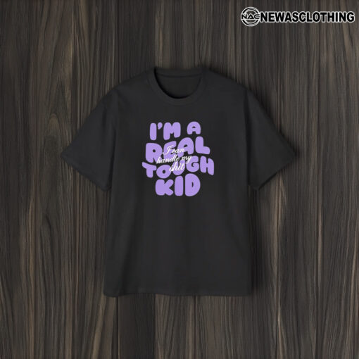 I’m A Real Tough Kid I Can Handle My Shiit 2024 T-Shirt1