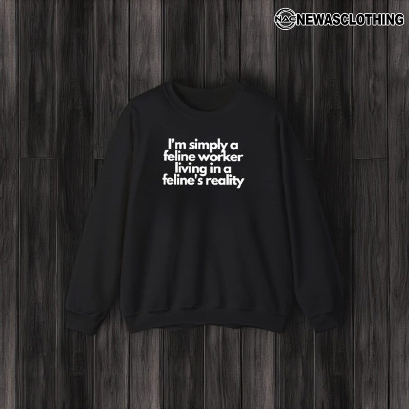 I’m Simply A Feline Worker Living In A Feline’s Reality T-Shirt