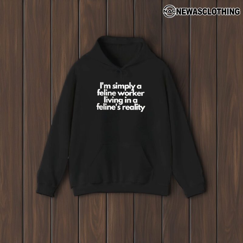 I’m Simply A Feline Worker Living In A Feline’s Reality T-Shirt1