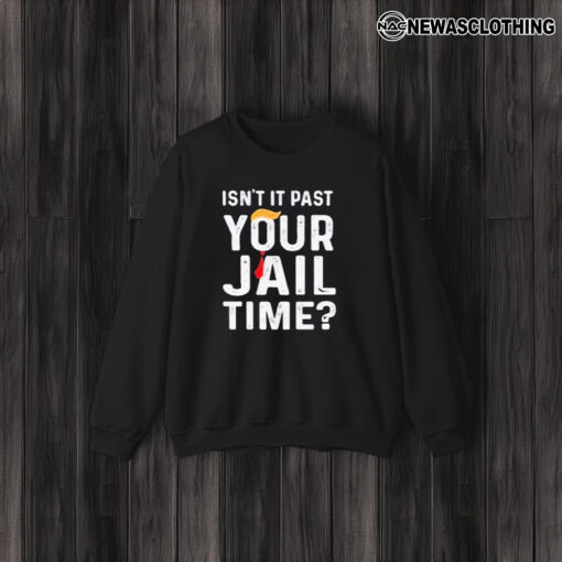 Isn’t It Past Your Jail Time T-Shirt3