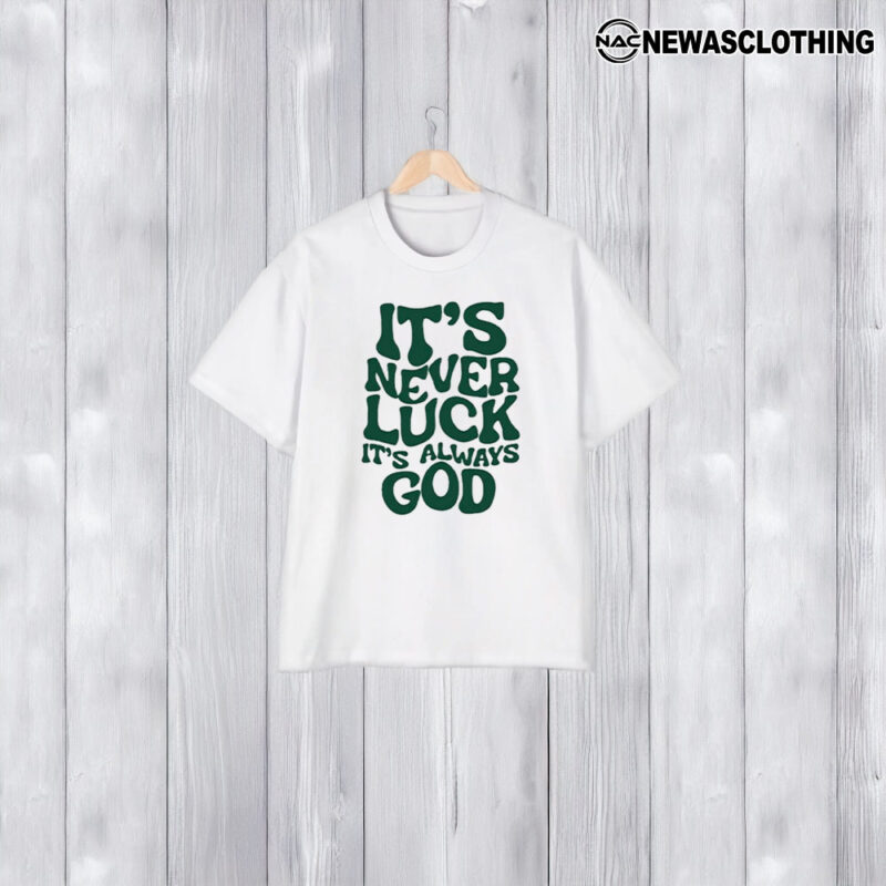 It’s Never Luck It’s Always God T-Shirt1