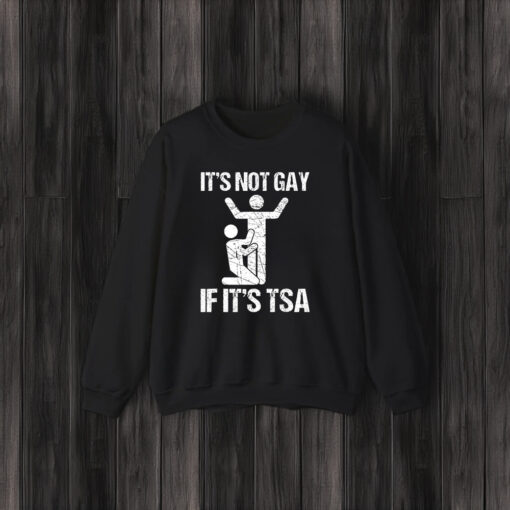 It's Not Gay If It's The TSA T-Shirt