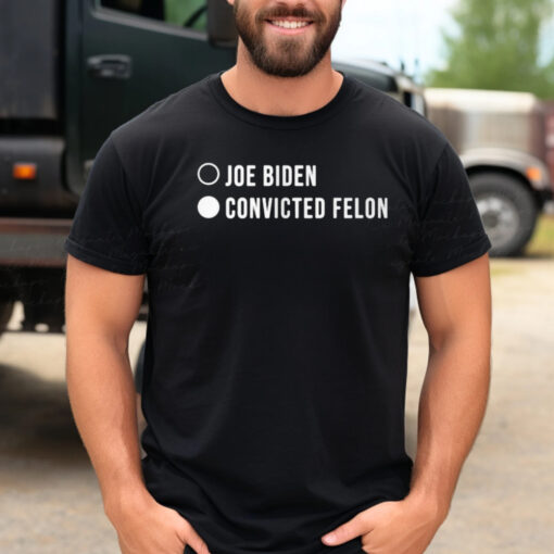 JOE BIDEN CONVICTED FELON Shirt