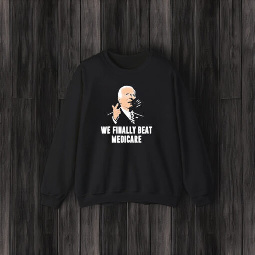 Joe Biden We Finally Beat Medicare T-Shirt