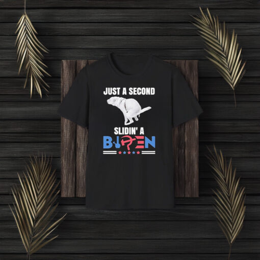 Just A Second Slidin’ A Biden Dog Defecates 2024 T-Shirt3