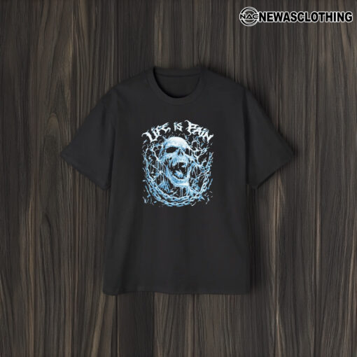 Life Is Pain Skull 2024 T-Shirt1