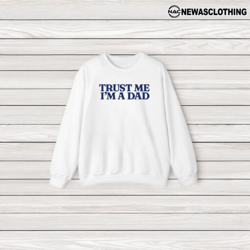 Limited Trust Me Im A Dad Crewneck T-Shirt