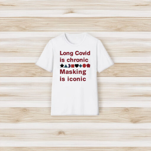 Long Covid Is Chronic Masking Is Iconic T-Shirt