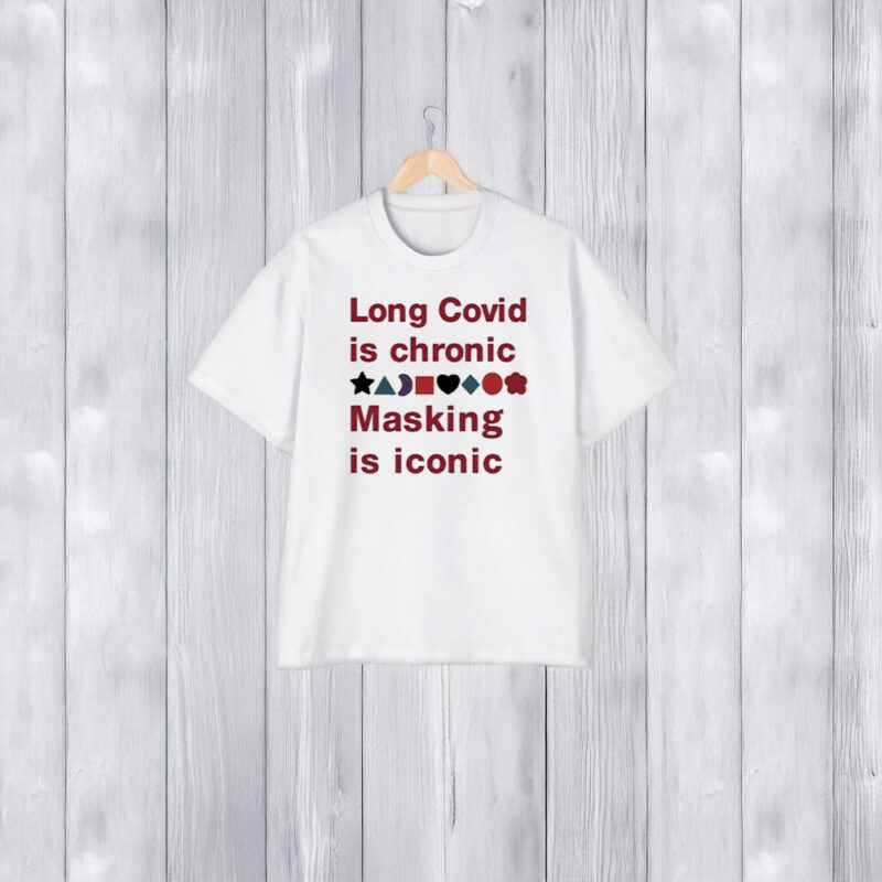 Long Covid Is Chronic Masking Is Iconic T-Shirt1