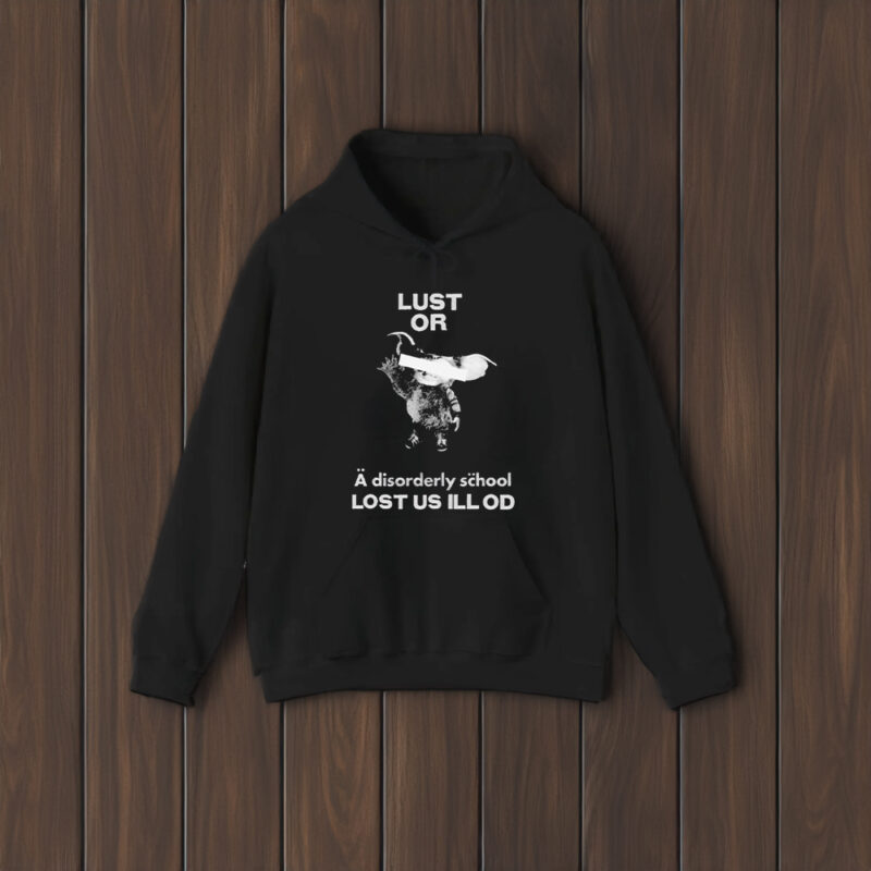 Lust Or A Disorderly School Lost Us Ill Od T-Shirt2