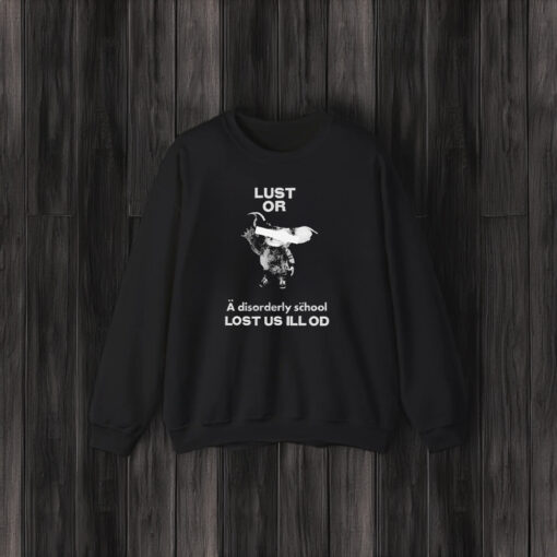 Lust Or A Disorderly School Lost Us Ill Od T-Shirt3