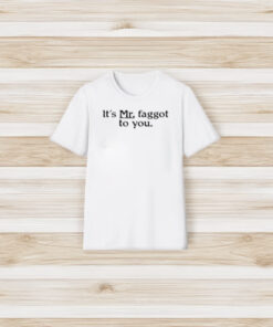 Major Hightide It’s Mr Faggot To You T-Shirt3