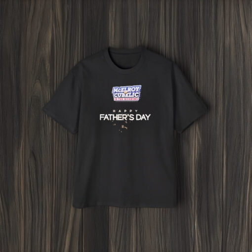 Mcelroy Cubelic In The Morning Happy Father’s Day T-Shirt1