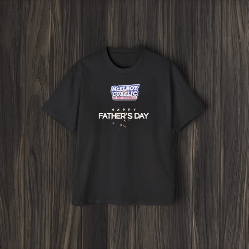 Mcelroy Cubelic In The Morning Happy Father’s Day T-Shirt1