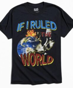 Nas If Ruled The World T-Shirt