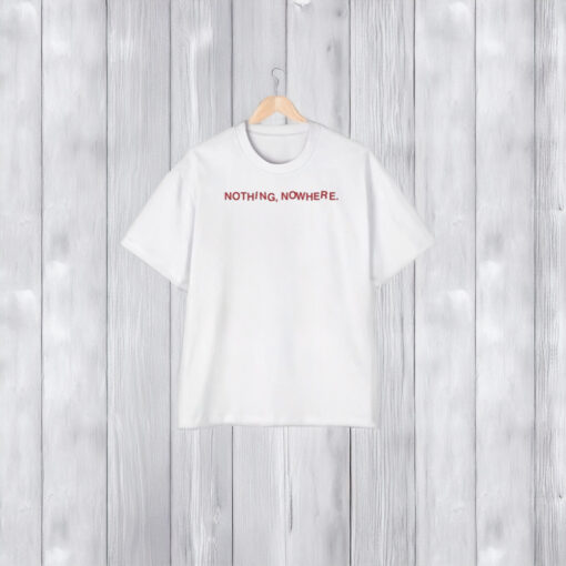 Nothing Nowhere You Were The Wind And I Was The Cowboy T-Shirt2