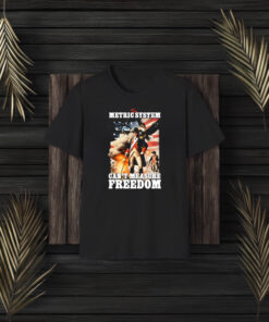 Official The Metric System Can’t Measure Freedom Eagle Usa Flag T-Shir