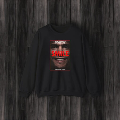 Once You See It It’s Too Late Smile Starring Alex Pereira T-Shirt